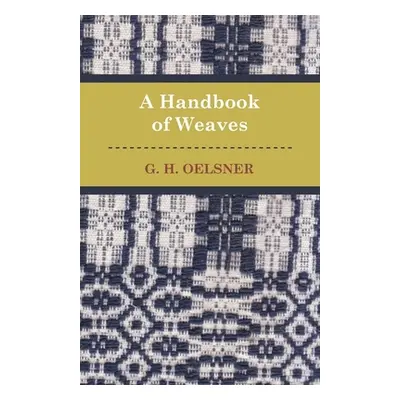 "A Handbook Of Weaves" - "" ("Oelsner G.")