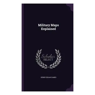 "Military Maps Explained" - "" ("Eames Henry Edgar")