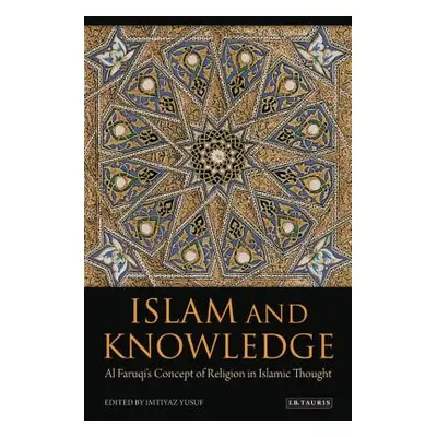 "Islam and Knowledge: Al Faruqi's Concept of Religion in Islamic Thought: Essays in Honor of Ism