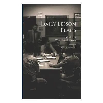 "Daily Lesson Plans: A Teachers' Manual" - "" ("Hervey Walter Lowrie")