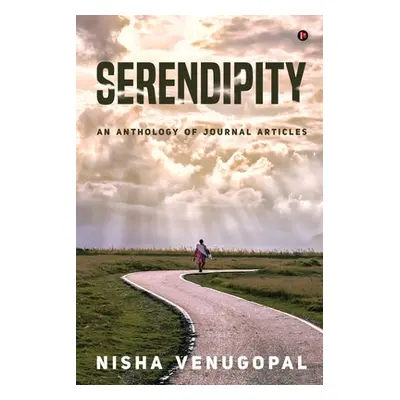 "Serendipity: An Anthology of Journal Articles" - "" ("Nisha Venugopal")