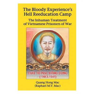 "The Bloody Experience's Hell Reeducation Camp: The Inhuman Treatment of Vietnamese Prisoners of