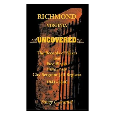 "Richmond, Virginia Uncovered: The Records of Slave and Free Blacks Listed in the City Sergeant 