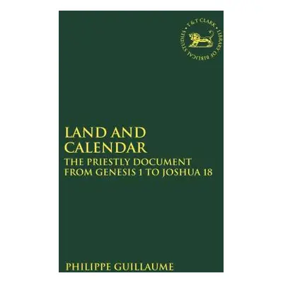 "Land and Calendar: The Priestly Document from Genesis 1 to Joshua 18" - "" ("Guillaume Philippe