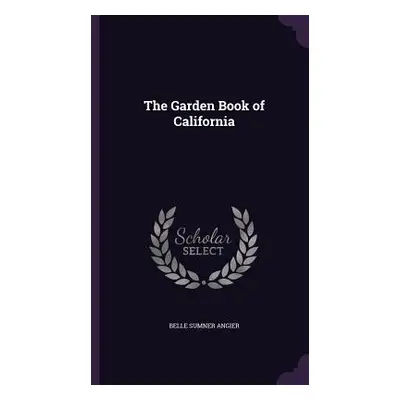 "The Garden Book of California" - "" ("Angier Belle Sumner")