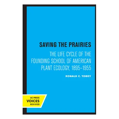 "Saving the Prairies: The Life Cycle of the Founding School of American Plant Ecology, 1895-1955