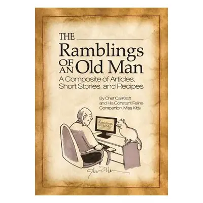 "The Ramblings of an Old Man: A Composite of Articles, Short Stories and Recipes" - "" ("Kraft C