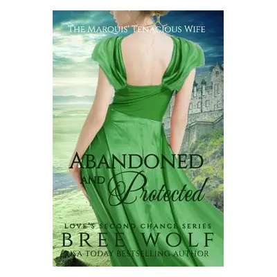 "Abandoned & Protected: The Marquis' Tenacious Wife" - "" ("Wolf Bree")