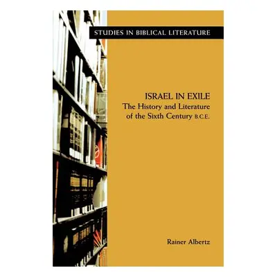 "Israel in Exile: The History and Literature of the Sixth Century B.C.E." - "" ("Albertz Rainer"