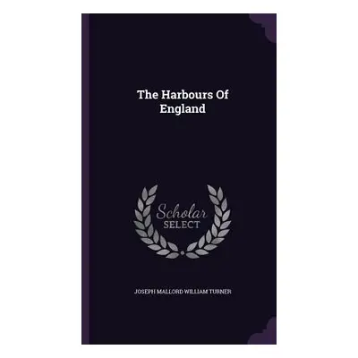 "The Harbours Of England" - "" ("Joseph Mallord William Turner")