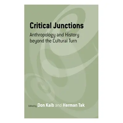 "Critical Junctions: Anthropology and History Beyond the Cultural Turn" - "" ("Kalb Don")