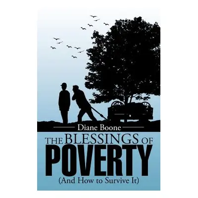 "The Blessings of Poverty: (And How to Survive It)" - "" ("Boone Diane")