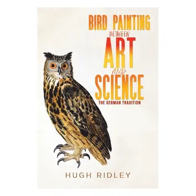 "Bird Painting Between Art and Science" - "" ("Ridley Hugh")