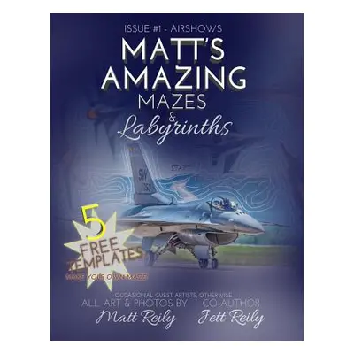 "Matt's Amazing Mazes & Labyrinths: Issue #1 - AIRSHOWS" - "" ("Reily Jett")