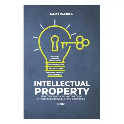 "Intellectual Property: Strategy for Small and Medium Enterprises in Developing Countries" - "" 