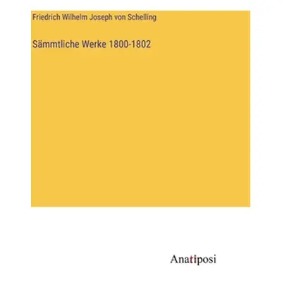 "Smmtliche Werke 1800-1802" - "" ("Schelling Friedrich Wilhelm Joseph Von")