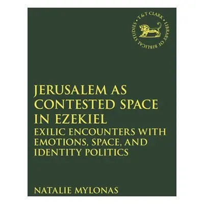 "Jerusalem as Contested Space in Ezekiel: Exilic Encounters with Emotions, Space, and Identity P