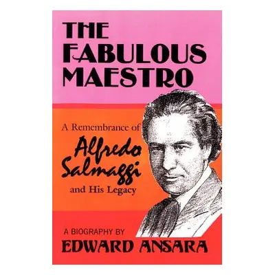 "The Fabulous Maestro: A Remembrance of Alfredo Salmaggi and His Legacy" - "" ("Ansara Edward")