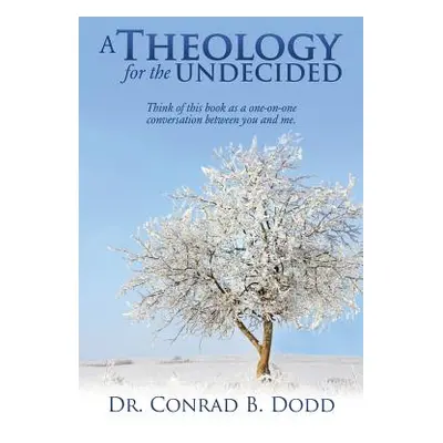 "A Theology for the Undecided" - "" ("Dodd Conrad B.")