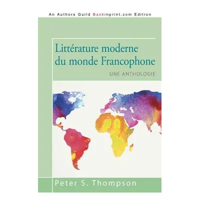 "Littrature moderne du monde Francophone: Une anthologie" - "" ("Thompson Peter S.")