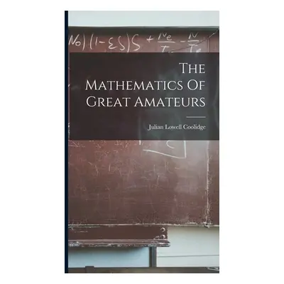 "The Mathematics Of Great Amateurs" - "" ("Coolidge Julian Lowell")