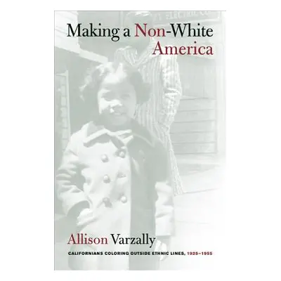 "Making a Non-White America: Californians Coloring Outside Ethnic Lines, 1925-1955" - "" ("Varza