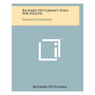 "Richard Hittleman's Yoga For Health: Principles Of Nutrition" - "" ("Hittleman Richard")