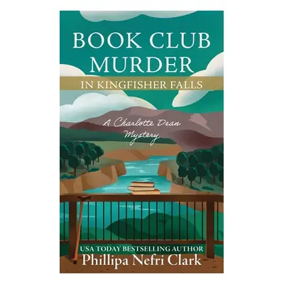 "Book Club Murder in Kingfisher Falls" - "" ("Clark Phillipa Nefri")