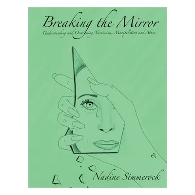 "Breaking the Mirror: Understanding and Overcoming Narcissism, Manipulation and Abuse!" - "" ("S