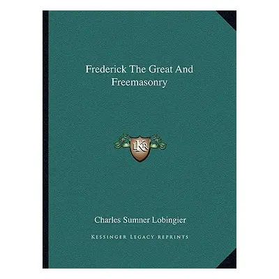 "Frederick The Great And Freemasonry" - "" ("Lobingier Charles Sumner")