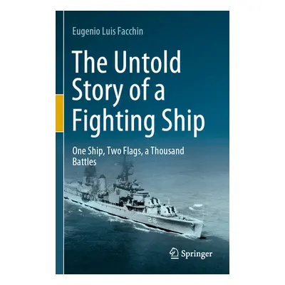 "The Untold Story of a Fighting Ship: One Ship, Two Flags, a Thousand Battles" - "" ("Facchin Eu