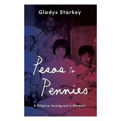 "Pesos to Pennies: A Filipino Immigrant's Memoir" - "" ("Starkey Gladys")