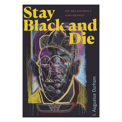 "Stay Black and Die: On Melancholy and Genius" - "" ("Durham I. Augustus")