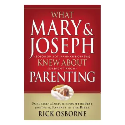 "What Mary and Joseph Knew about Parenting" - "" ("Osbourne Rick")