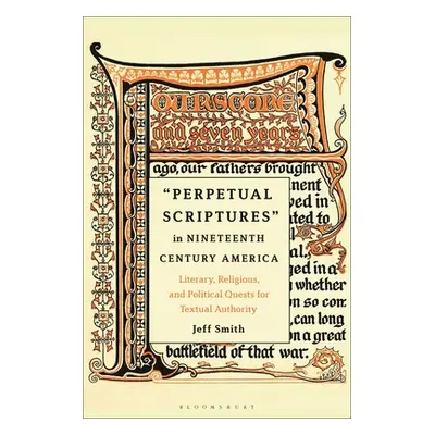 "Perpetual Scriptures in Nineteenth-Century America: Literary, Religious, and Political Quests f