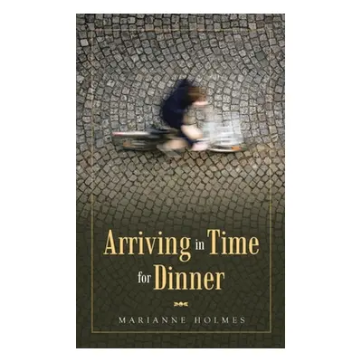 "Arriving in Time for Dinner" - "" ("Holmes Marianne")