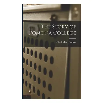 "The Story of Pomona College" - "" ("Sumner Charles Burt")