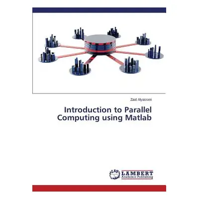 "Introduction to Parallel Computing using Matlab" - "" ("Alyasseri Zaid")