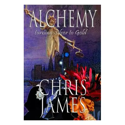 "Alchemy: turning Silver to Gold a murder mystery thriller" - "" ("James Chris")