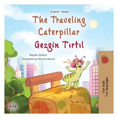 "The Traveling Caterpillar (English Turkish Bilingual Book for Kids)" - "" ("Coshav Rayne")