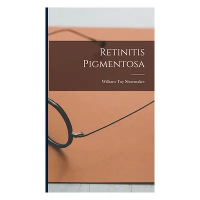 "Retinitis Pigmentosa" - "" ("Shoemaker William Toy")