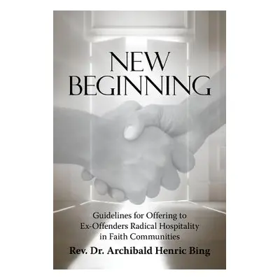 "New Beginning: Guidelines for Offering to Ex-Offenders Radical Hospitality in Faith Communities