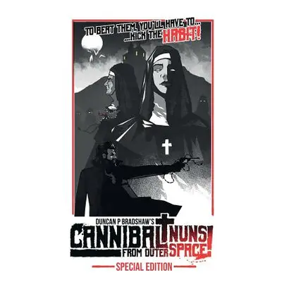 "Cannibal Nuns from Outer Space!: Special Edition" - "" ("Bradshaw Duncan P.")