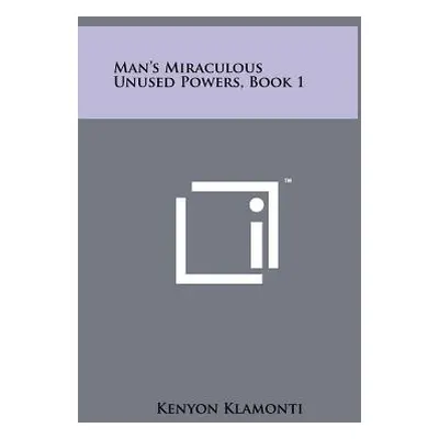 "Man's Miraculous Unused Powers, Book 1" - "" ("Klamonti Kenyon")