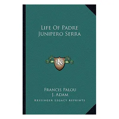 "Life Of Padre Junipero Serra" - "" ("Palou Francis")