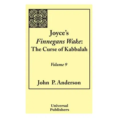 "Joyce's Finnegans Wake: The Curse of Kabbalah Volume 9" - "" ("Anderson John P.")