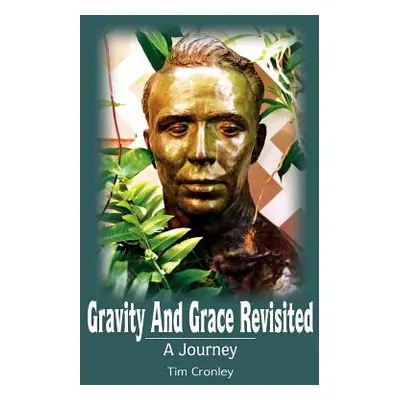 "Gravity And Grace Revisited: A Journey" - "" ("Cronley Tim")