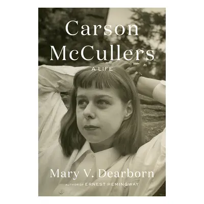 "Carson McCullers: A Life" - "" ("Dearborn Mary V.")