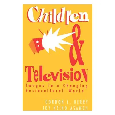 "Children and Television: Images in a Changing Socio-Cultural World" - "" ("Berry Gordon L.")