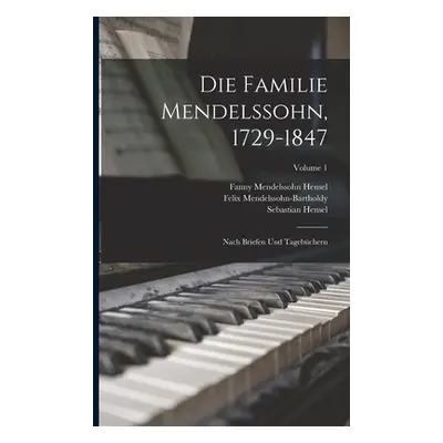 "Die Familie Mendelssohn, 1729-1847: Nach Briefen Und Tagebchern; Volume 1" - "" ("Hensel Sebast